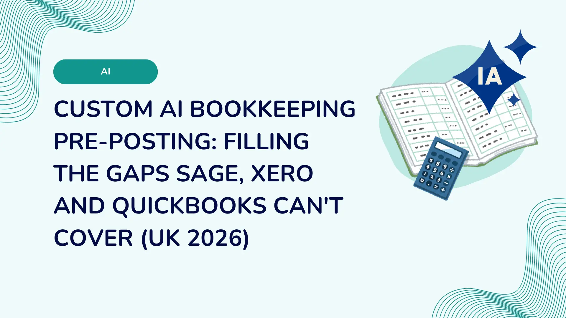 Custom AI Bookkeeping Pre-Posting: Filling the Gaps Sage, Xero and QuickBooks Can't Cover (UK 2026)