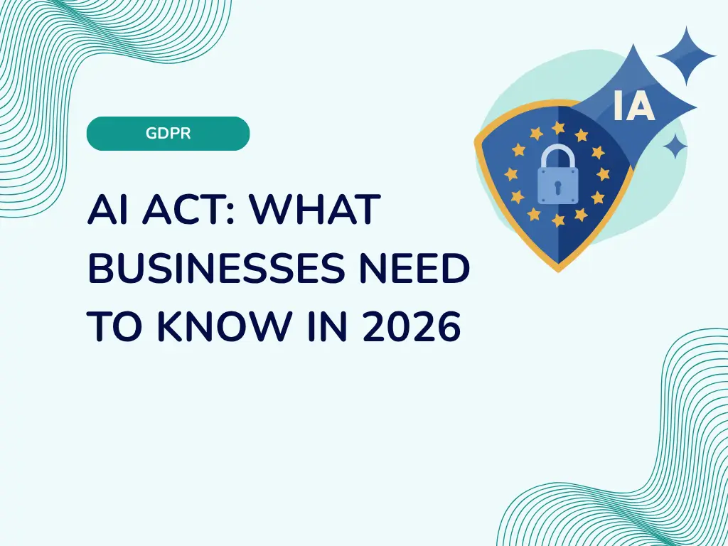 AI Act: What Businesses Need to Know in 2026