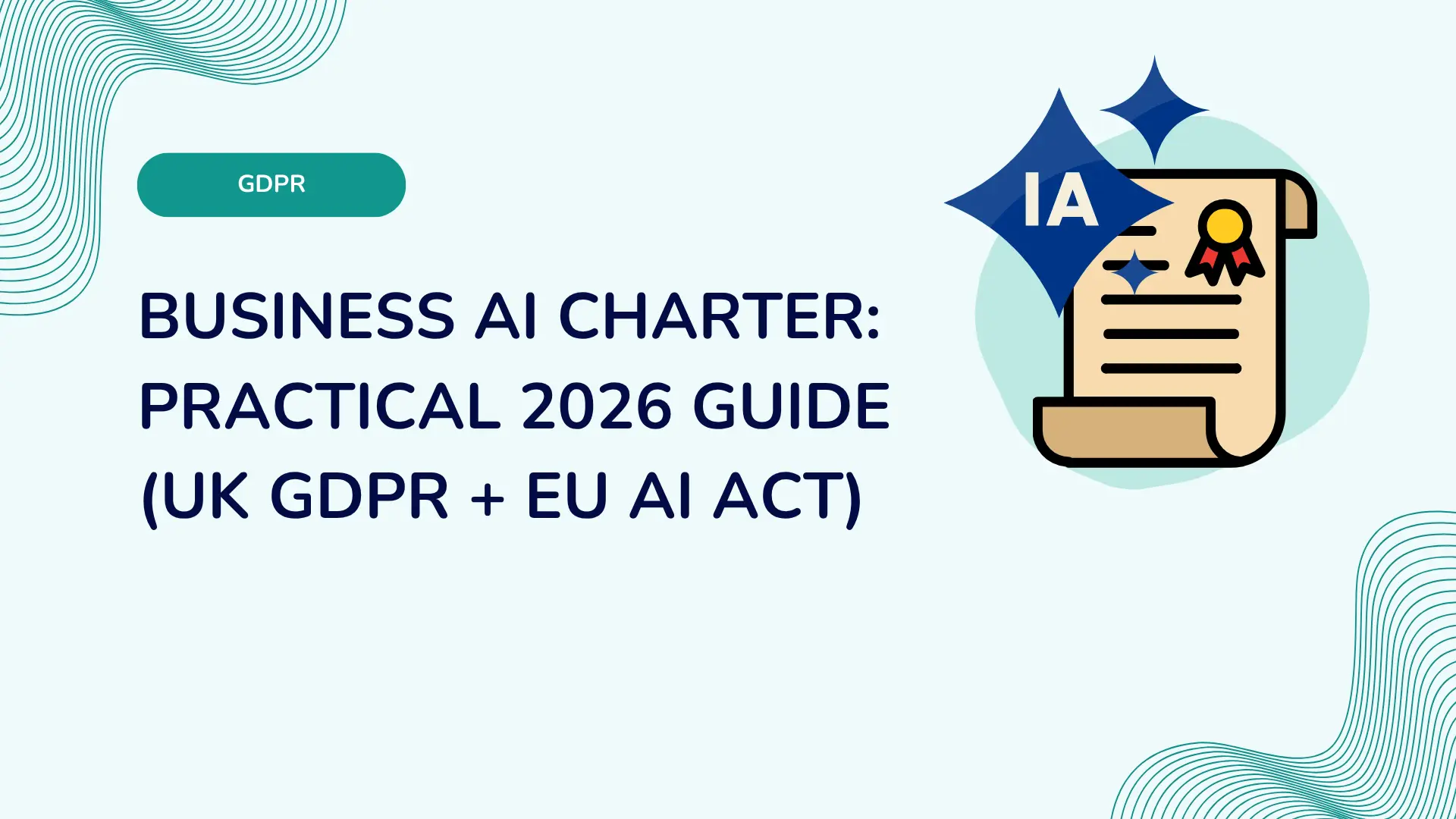 Business AI Charter: Practical 2026 Guide (UK GDPR + EU AI Act)