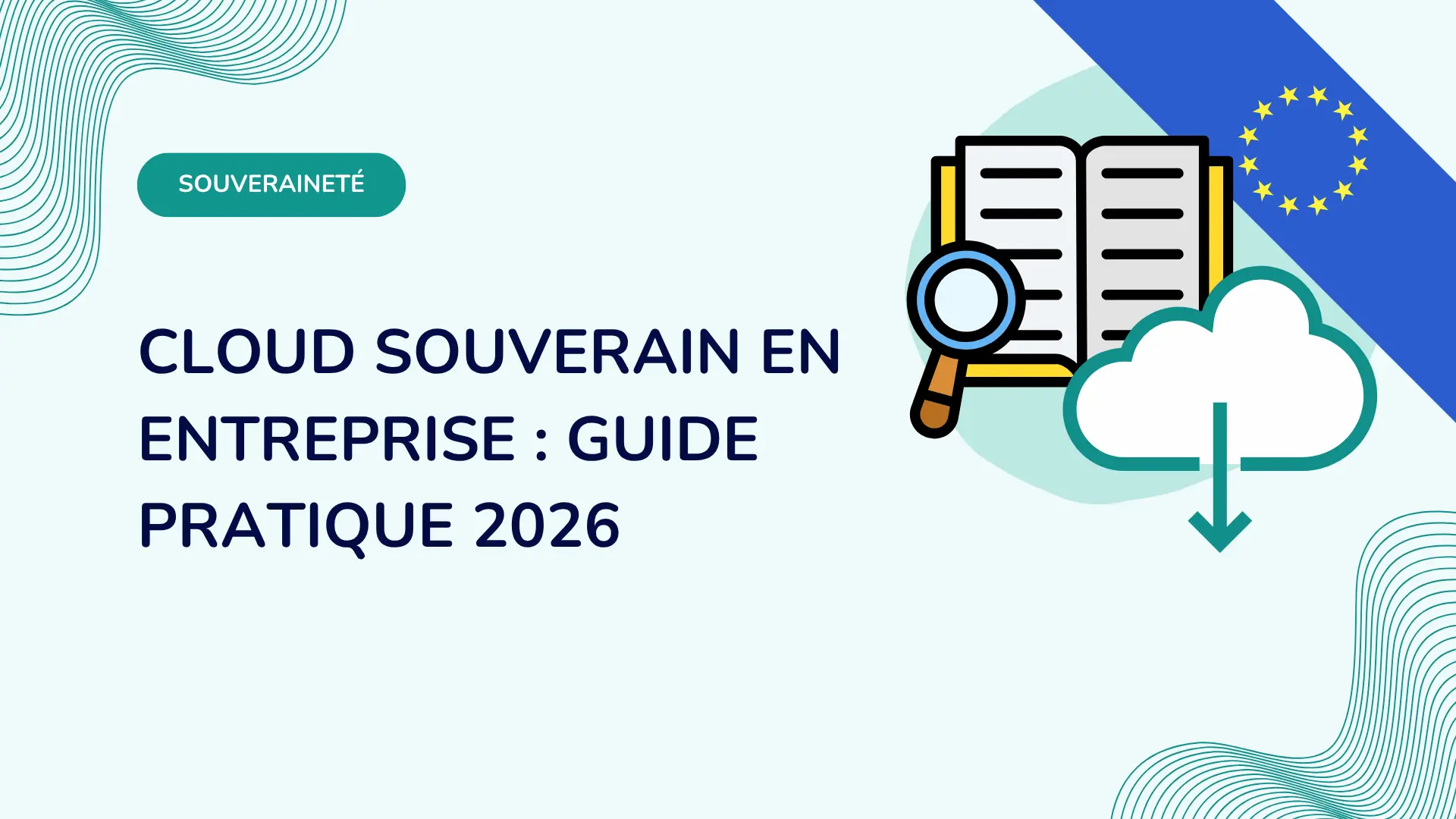 Cloud souverain en entreprise : guide pratique 2026