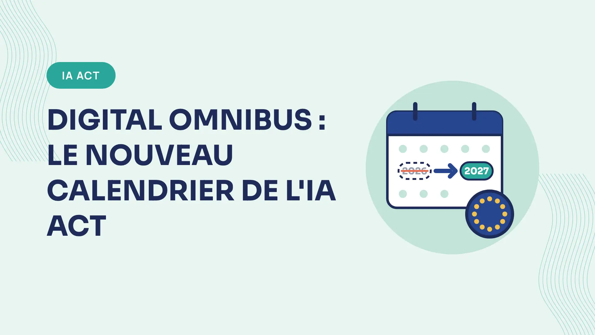 Digital omnibus : ce que le report de l'IA Act change vraiment