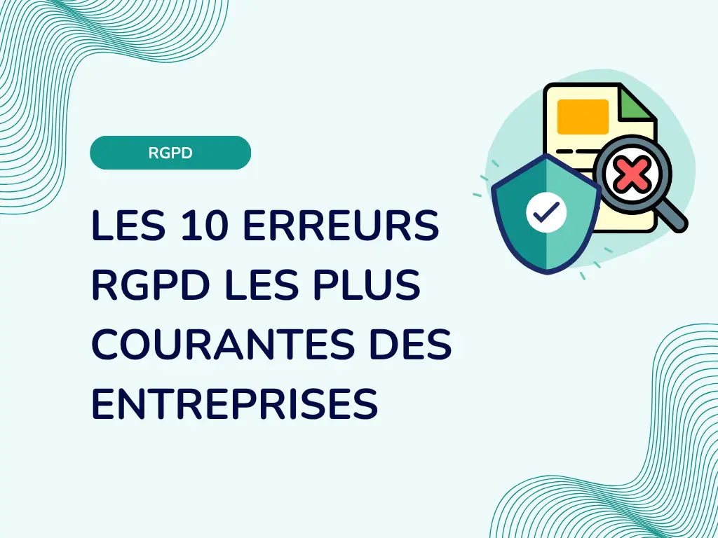 Les 10 erreurs RGPD les plus courantes des entreprises