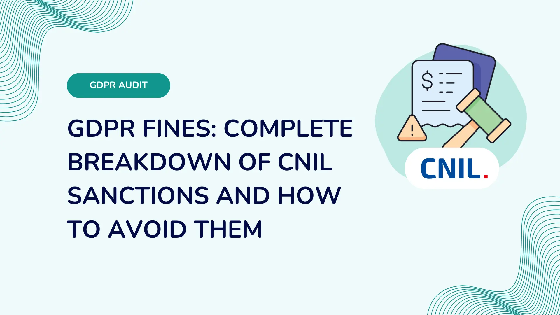 GDPR Fines: Complete Breakdown of CNIL Sanctions and How to Avoid Them