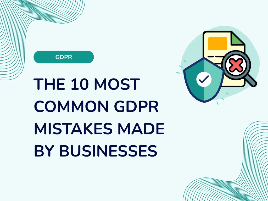 The 10 Most Common GDPR Mistakes Made by Businesses