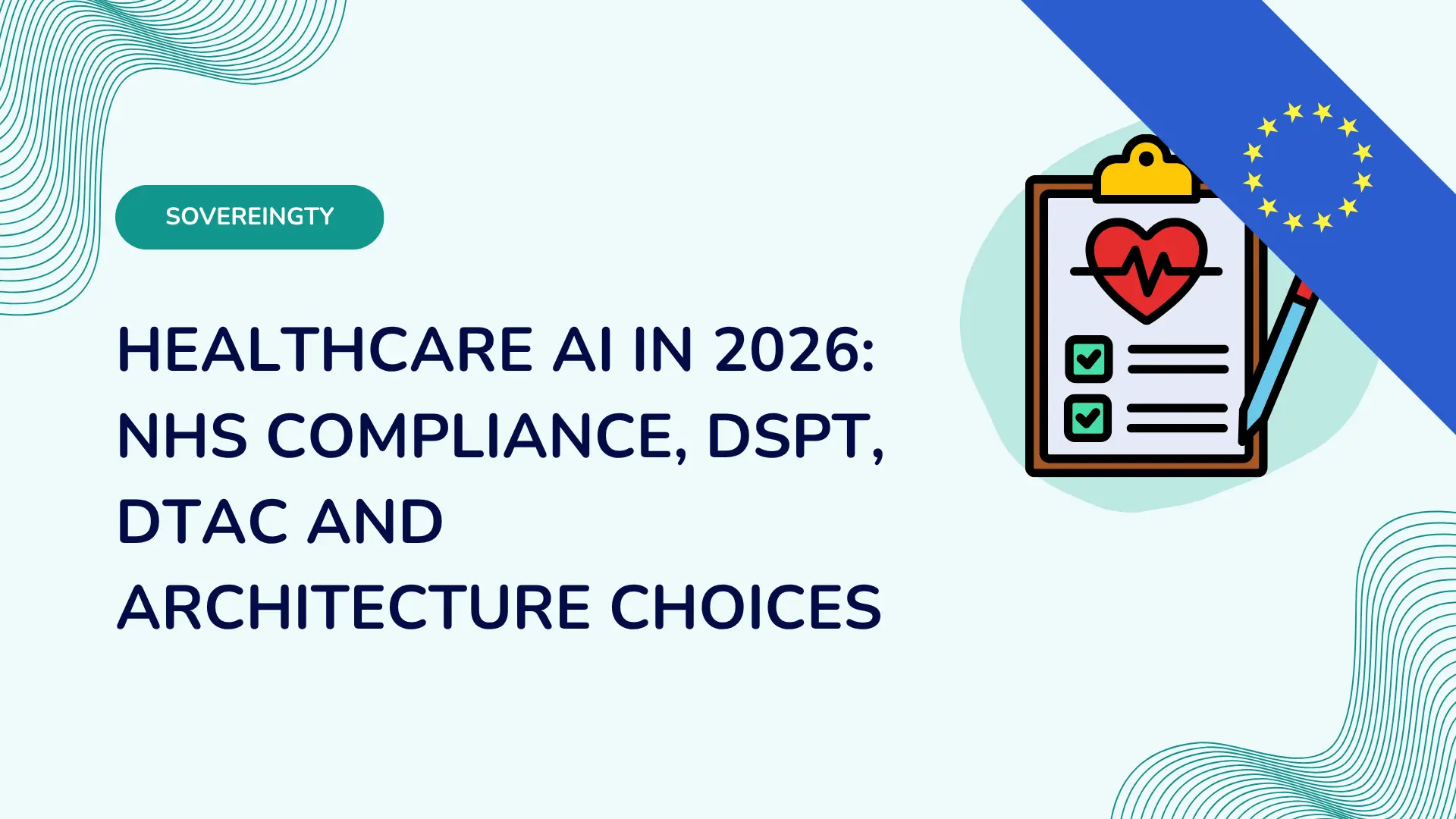 Healthcare AI in 2026: NHS Compliance, DSPT, DTAC and Architecture Choices