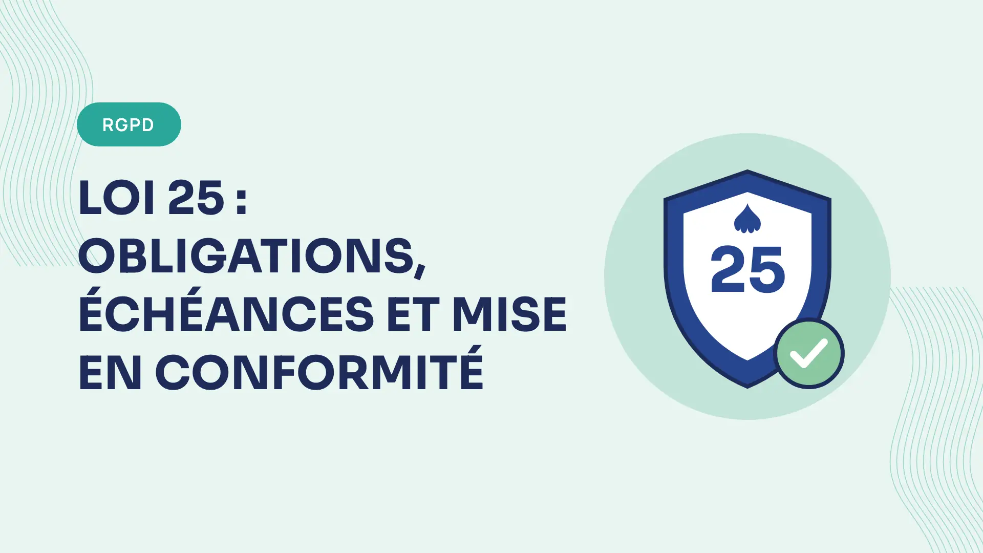 Loi 25 : obligations, échéances et mise en conformité (guide 2026)