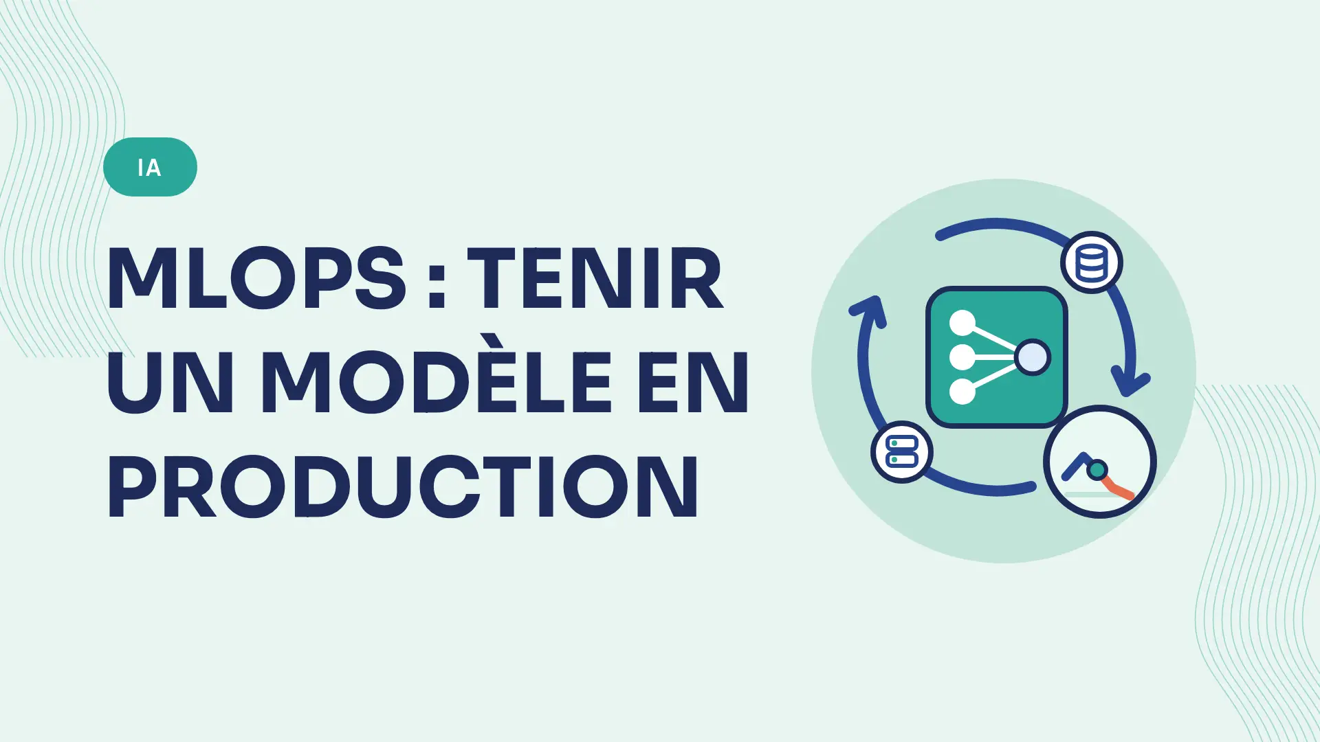 MLOps : définition, cycle de vie et outils pour tenir un modèle en production