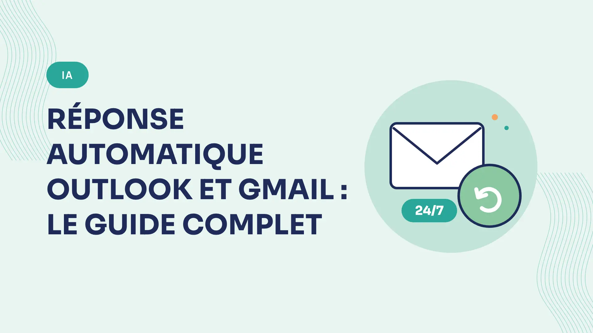 Réponse automatique Outlook et Gmail : le guide complet (absence + IA)