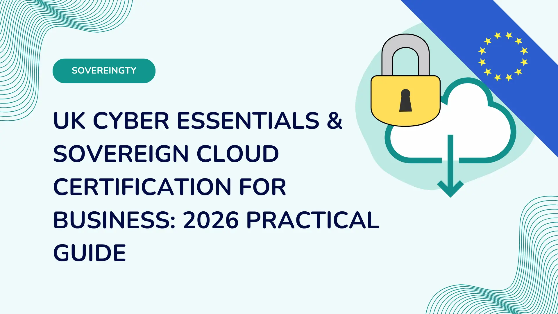 UK Cyber Essentials & sovereign cloud certification for business: 2026 practical guide