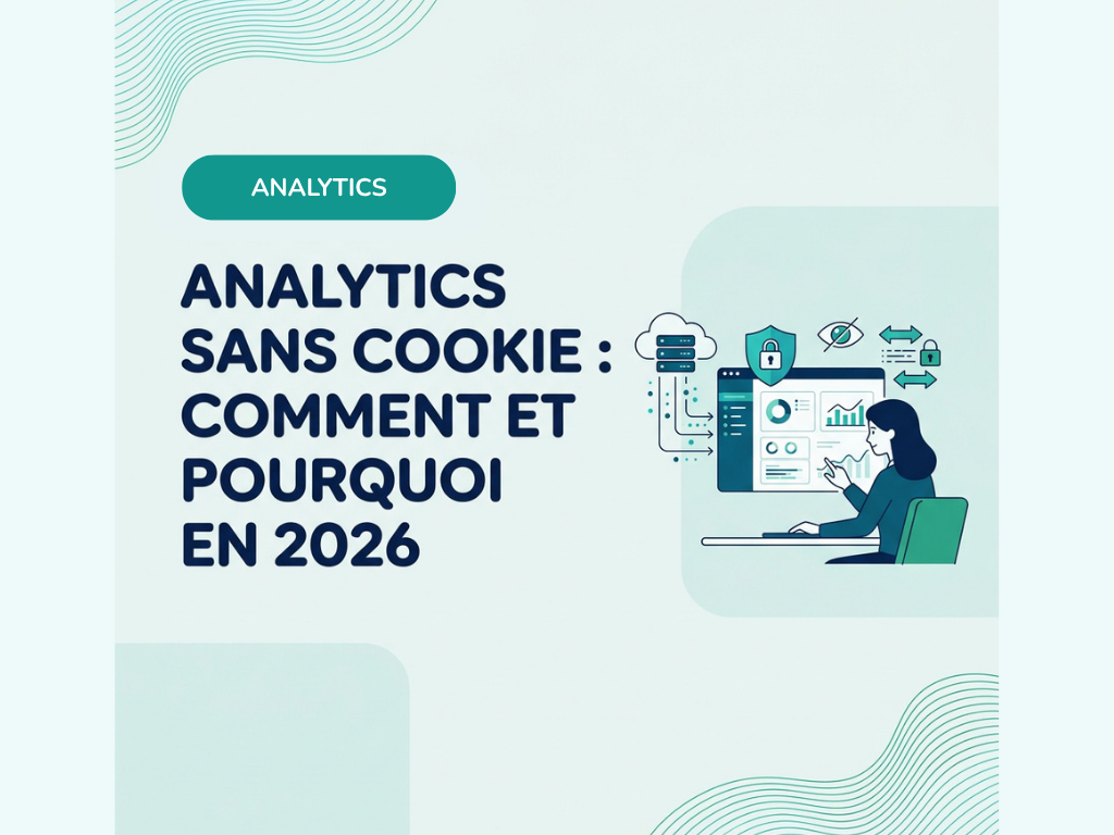 Analytics sans cookie : comment et pourquoi en 2026