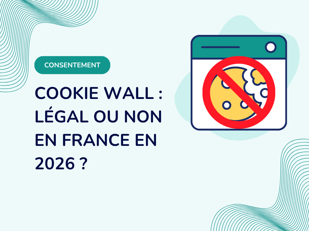Cookie wall : légal ou non en France en 2026 ?