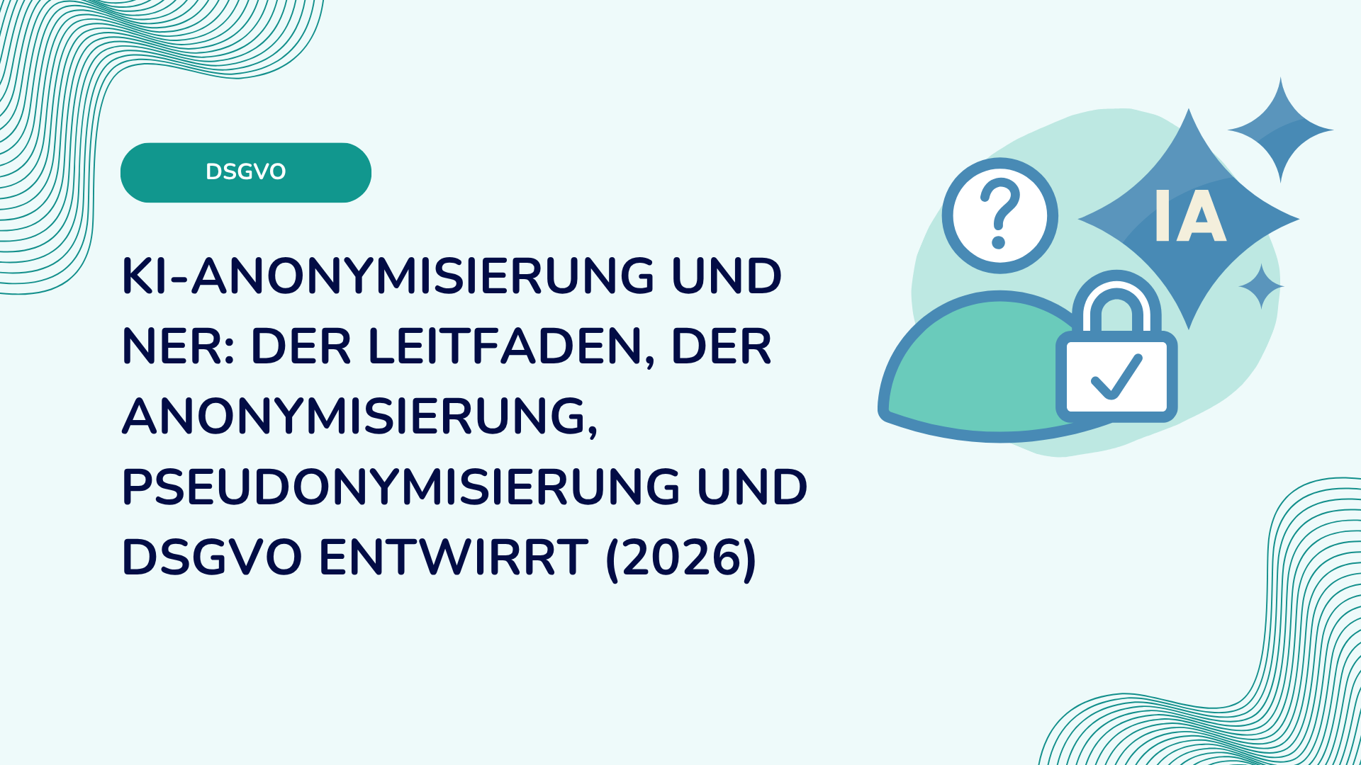KI-Anonymisierung und NER: der Leitfaden, der Anonymisierung, Pseudonymisierung und DSGVO entwirrt (2026)