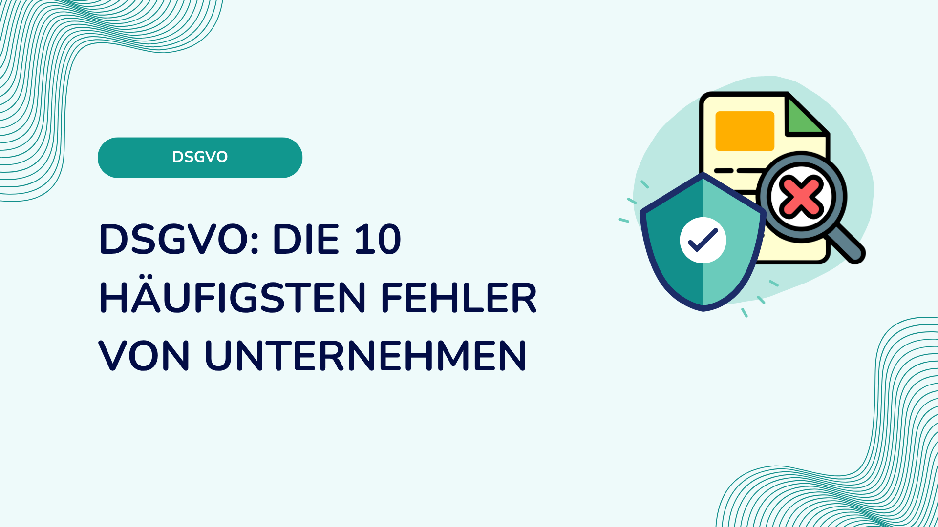 DSGVO: Die 10 häufigsten Fehler von Unternehmen