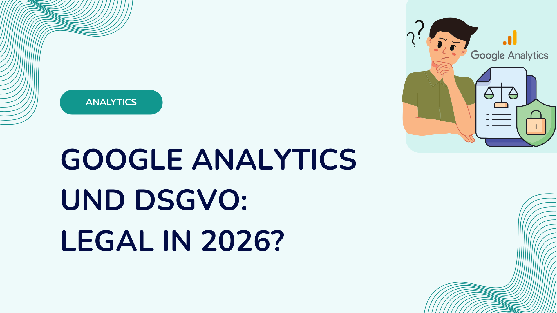 Google Analytics und DSGVO: Legal in 2026?