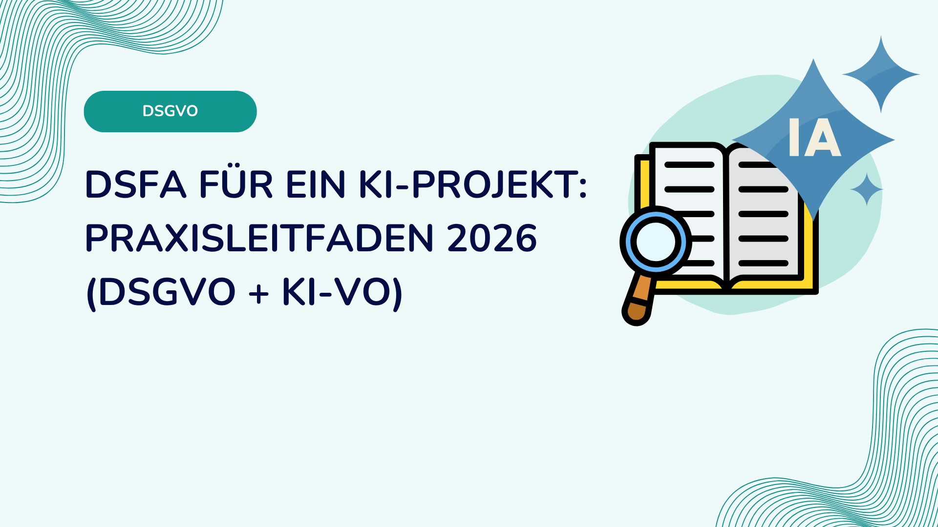 DSFA für ein KI-Projekt: Praxisleitfaden 2026 (DSGVO + KI-VO)