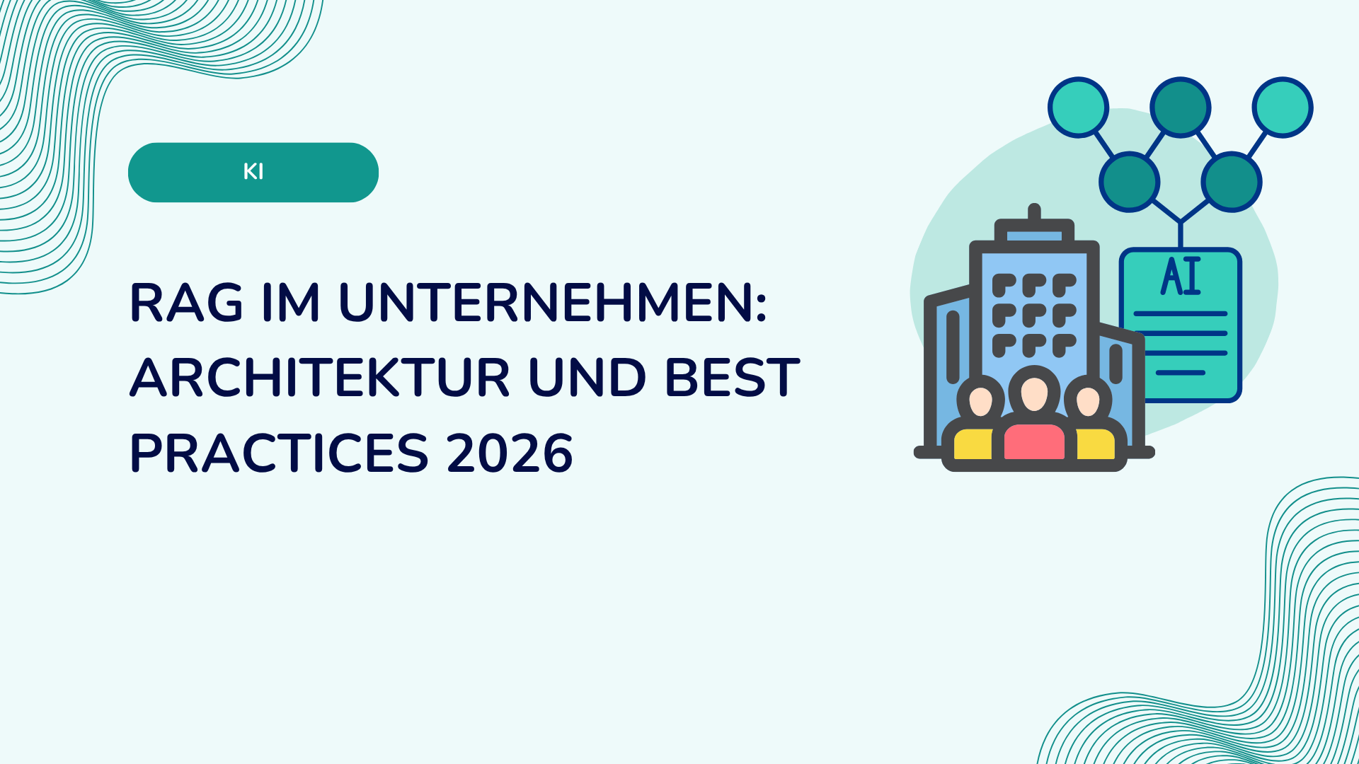 RAG im Unternehmen: Architektur und Best Practices 2026