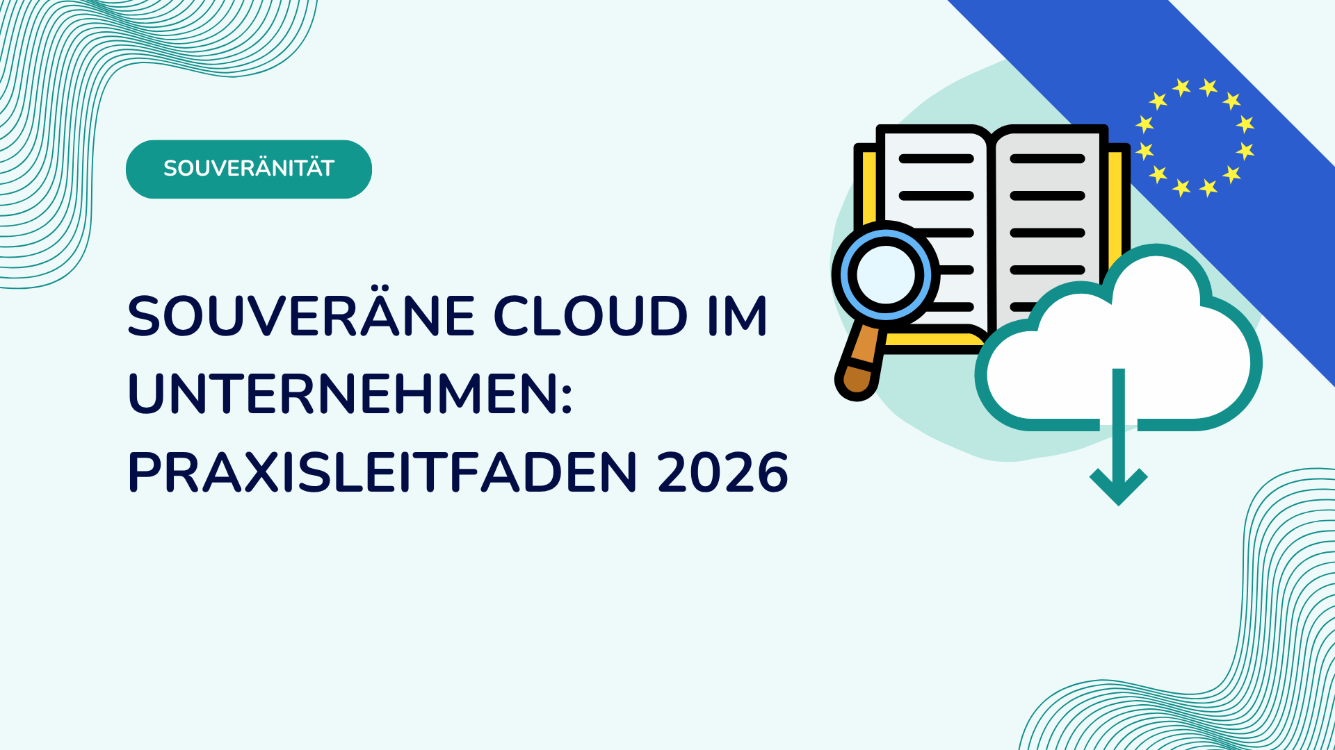 Souveräne Cloud im Unternehmen: Praxisleitfaden 2026
