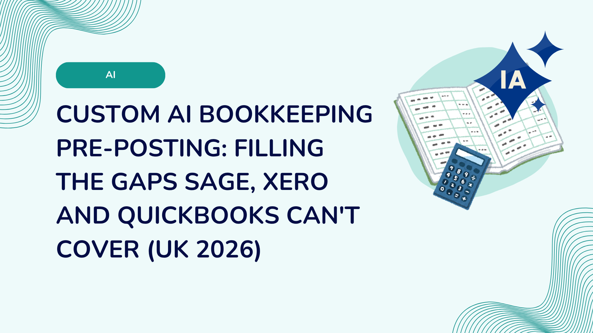 Custom AI Bookkeeping Pre-Posting: Filling the Gaps Sage, Xero and QuickBooks Can't Cover (UK 2026)