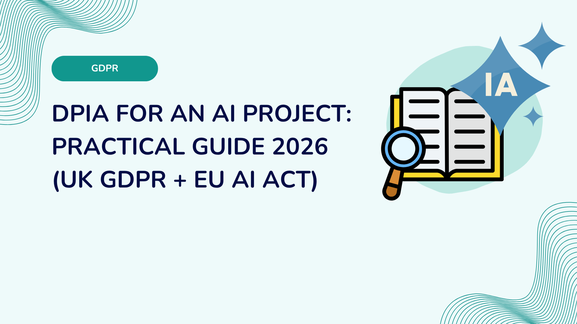 DPIA for an AI project: practical guide 2026 (UK GDPR + EU AI Act)