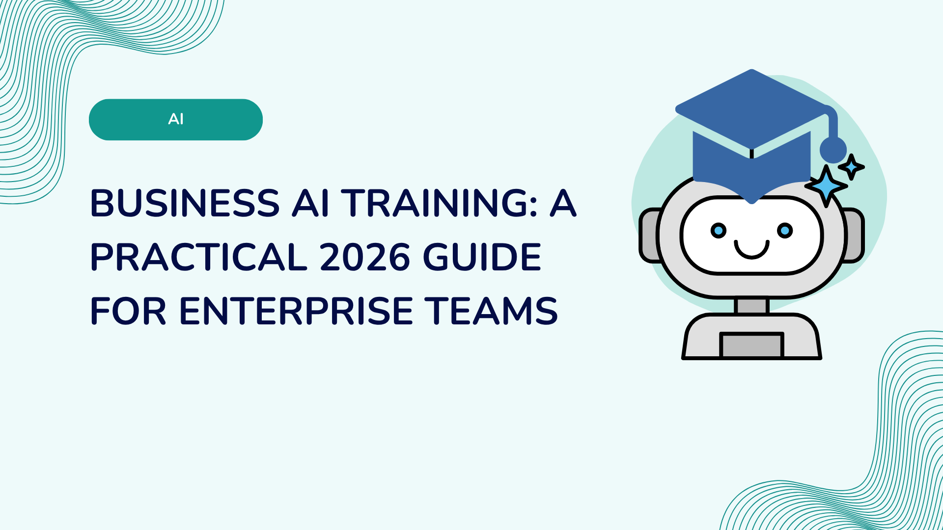 Business AI Training: A Practical 2026 Guide for Enterprise Teams