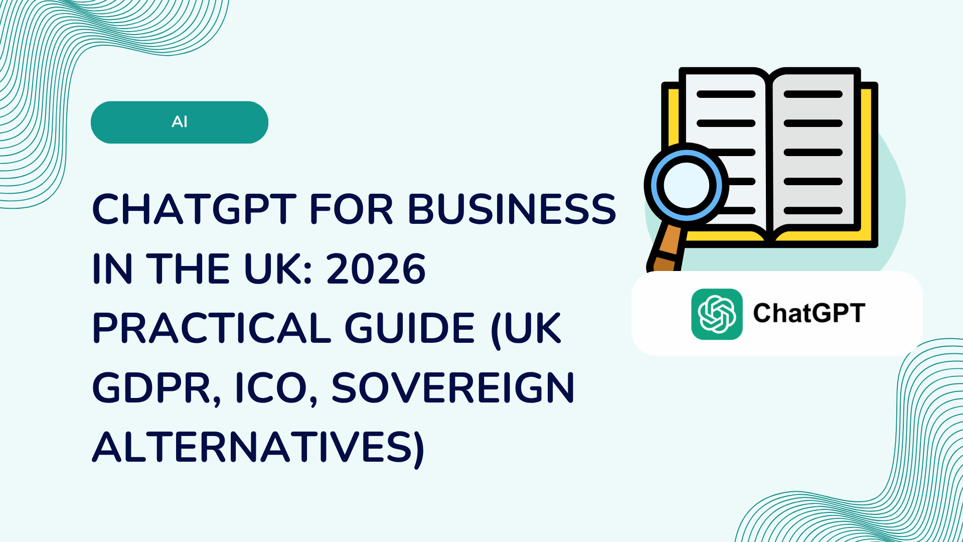 ChatGPT for business in the UK: 2026 practical guide (UK GDPR, ICO, sovereign alternatives)