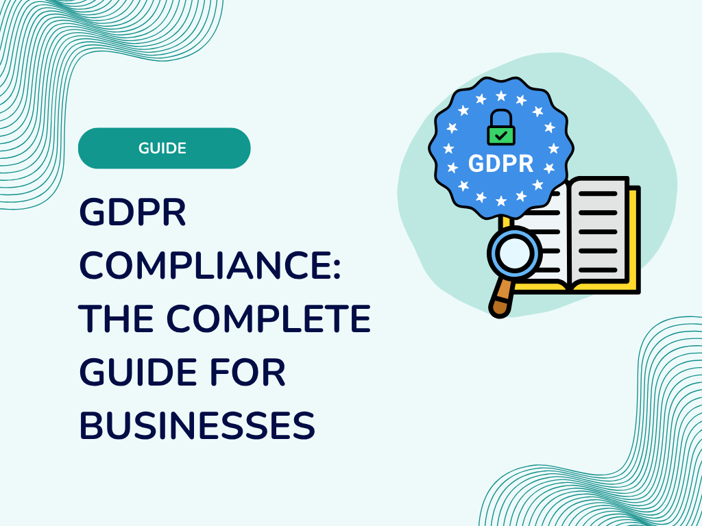 GDPR Compliance: The Complete Guide for Businesses