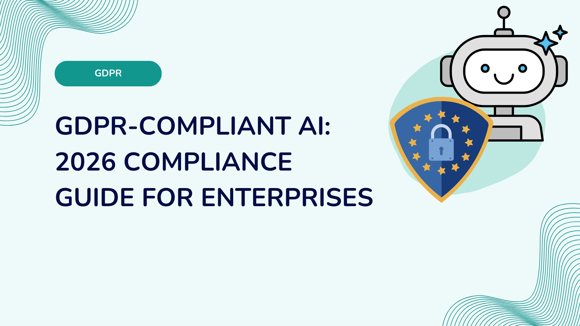 GDPR-Compliant AI: 2026 Compliance Guide for Enterprises