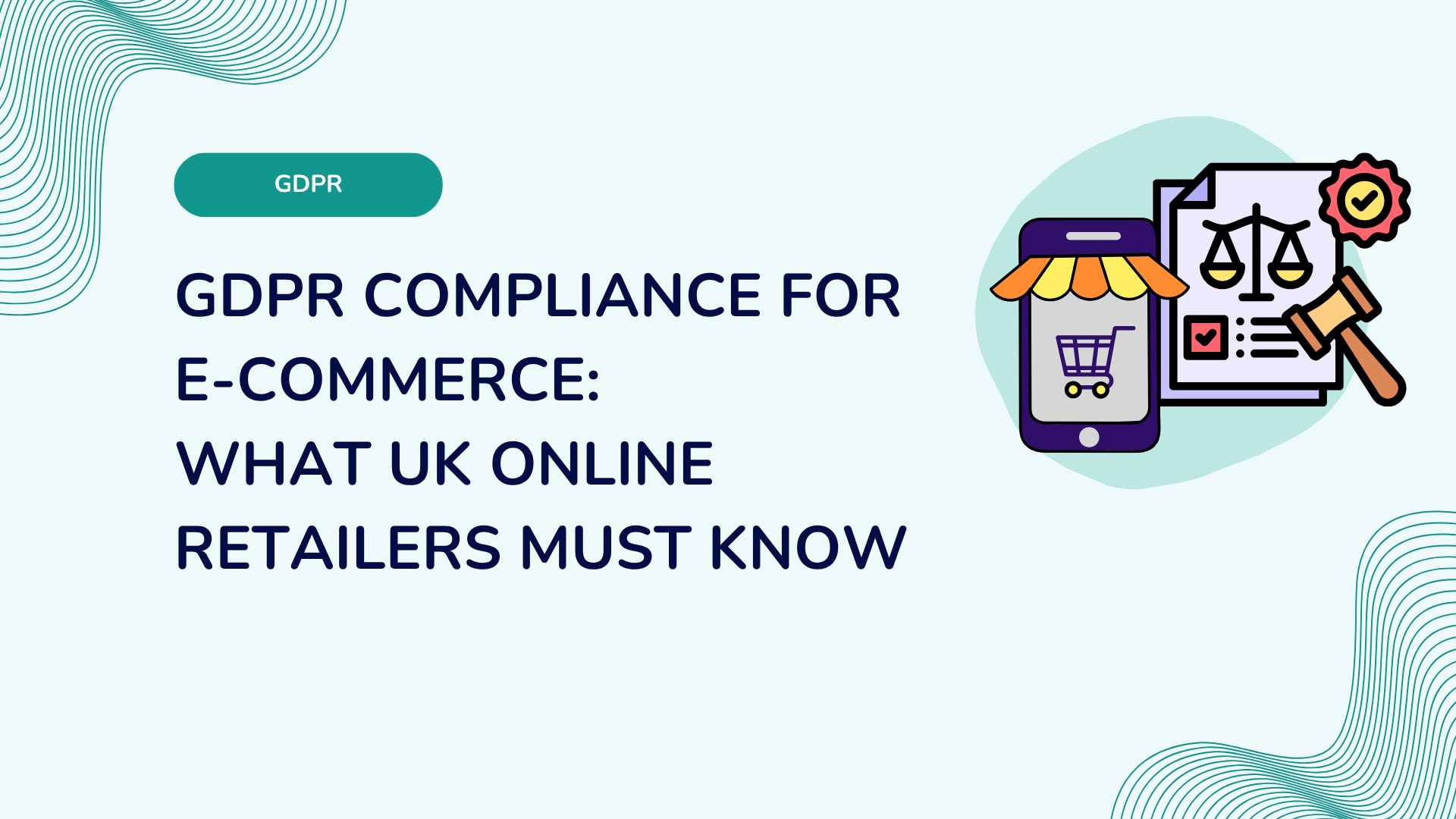 GDPR Compliance for E-Commerce: What UK Online Retailers Must Know
