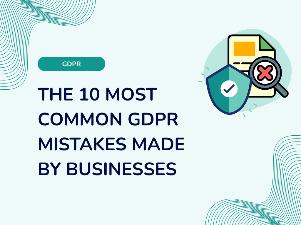 The 10 Most Common GDPR Mistakes Made by Businesses