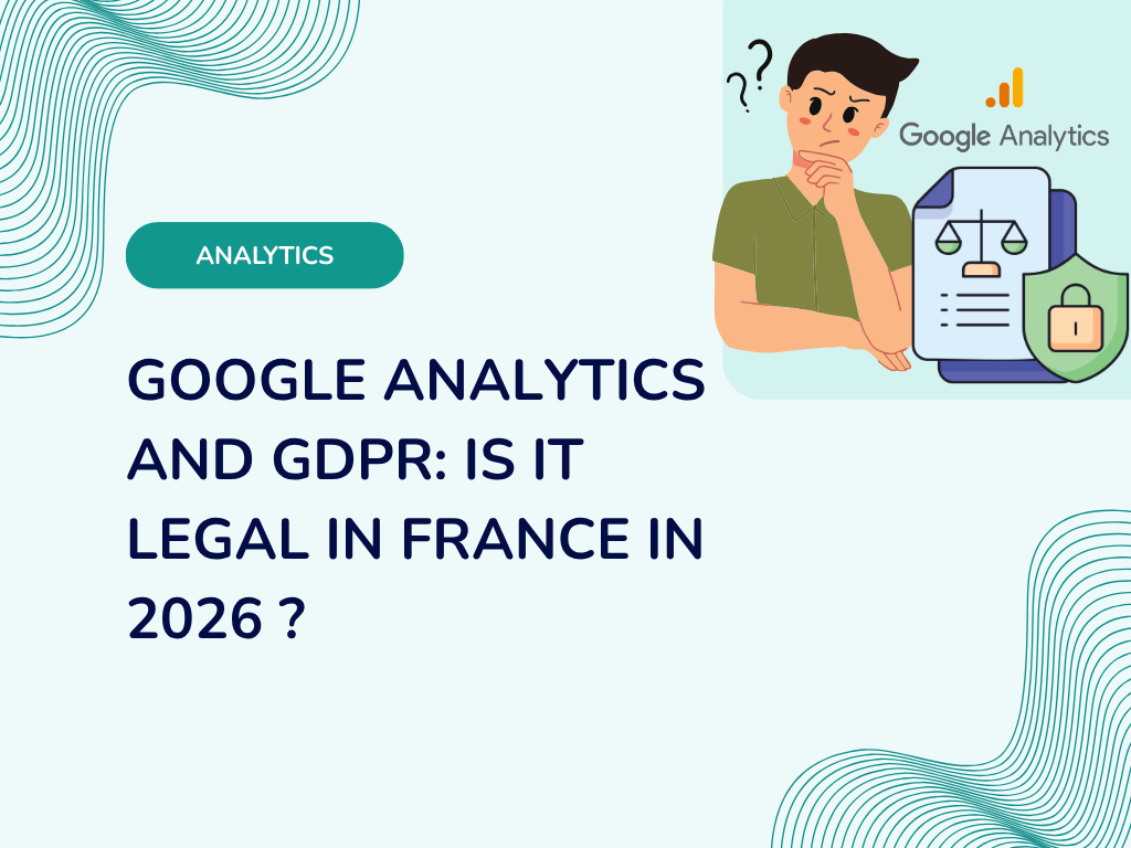 Google Analytics and GDPR: Is It Legal in France in 2026?