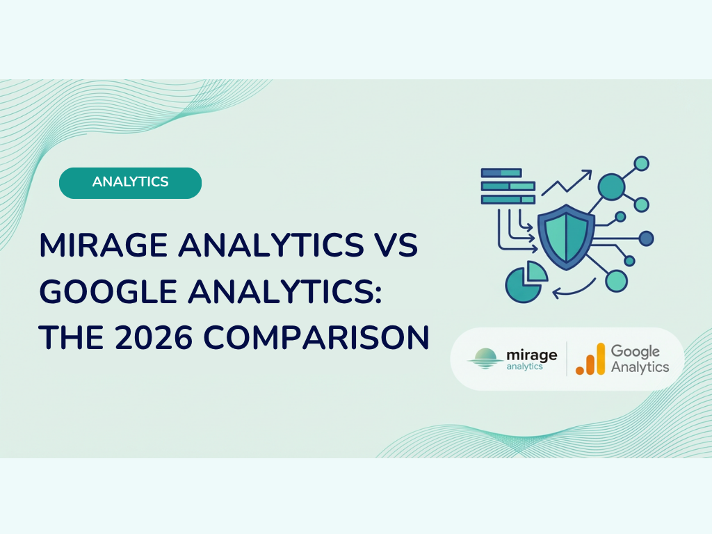 Mirage Analytics vs Google Analytics: A GDPR-Compliant Alternative