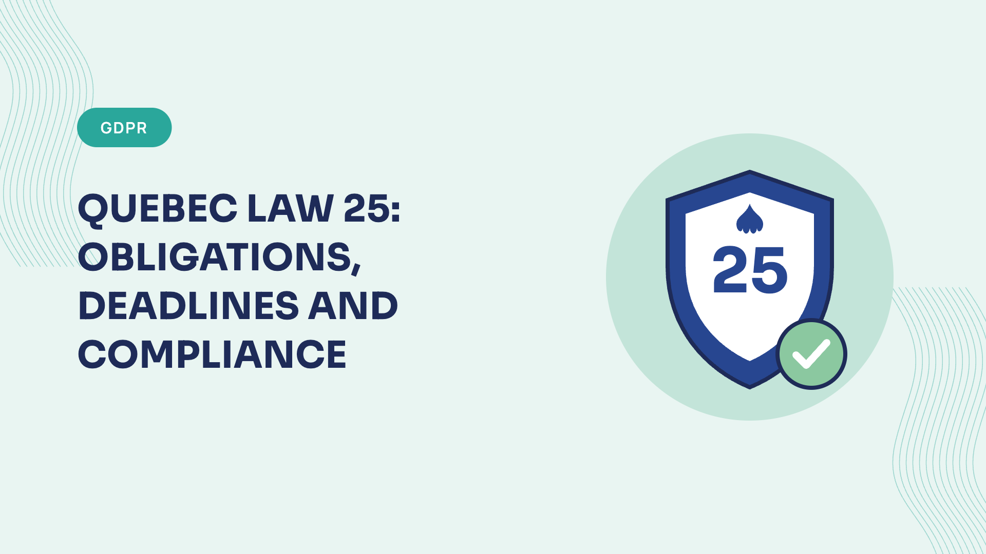 Quebec Law 25: obligations, deadlines and compliance (2026 guide)