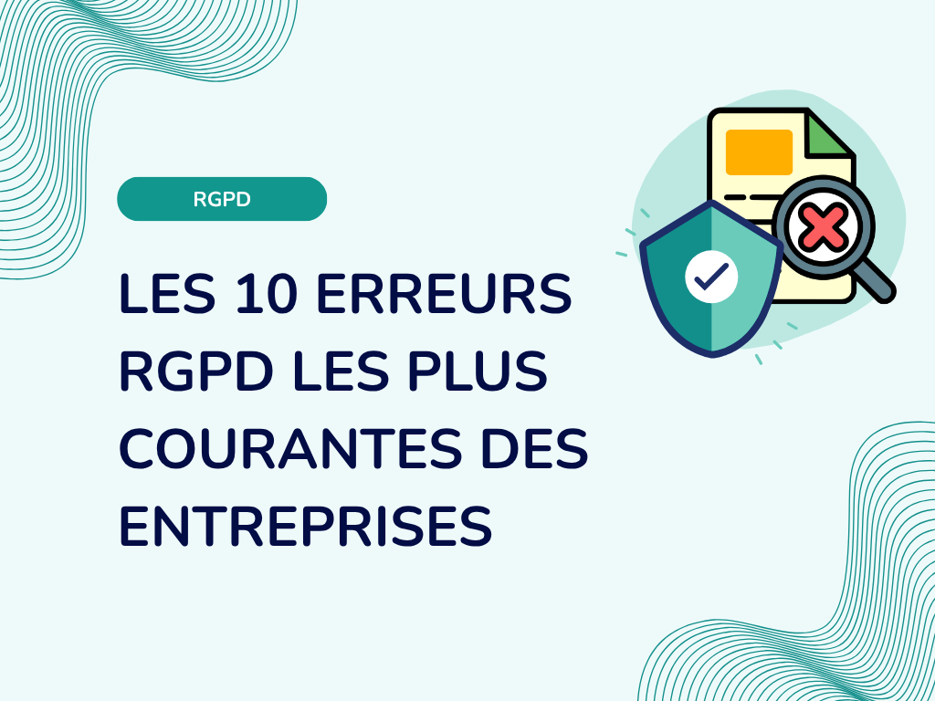 Les 10 erreurs RGPD les plus courantes des entreprises