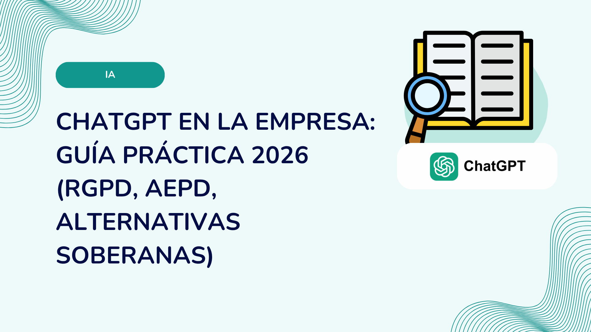 ChatGPT en la empresa: guía práctica 2026 (RGPD, AEPD, alternativas soberanas)