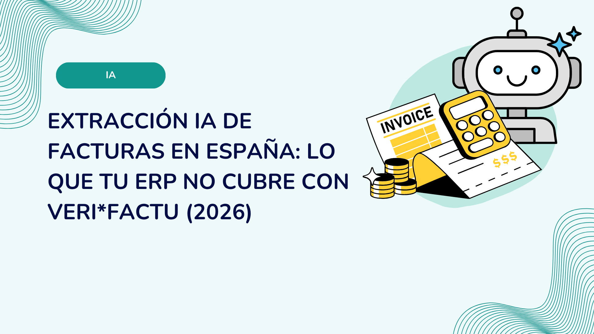 Extracción IA de facturas en España: lo que tu ERP no cubre con Veri*Factu (2026)