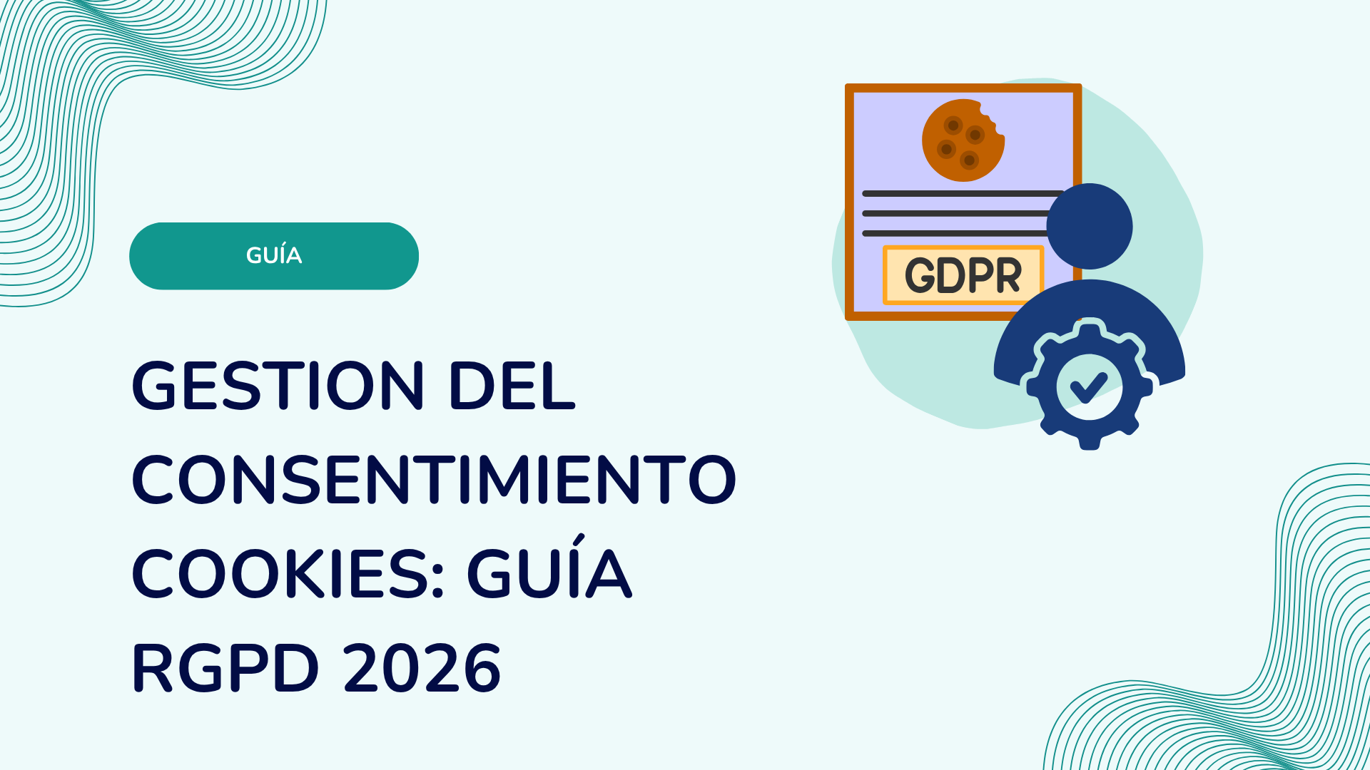 Gestion del consentimiento cookies: guía RGPD 2026