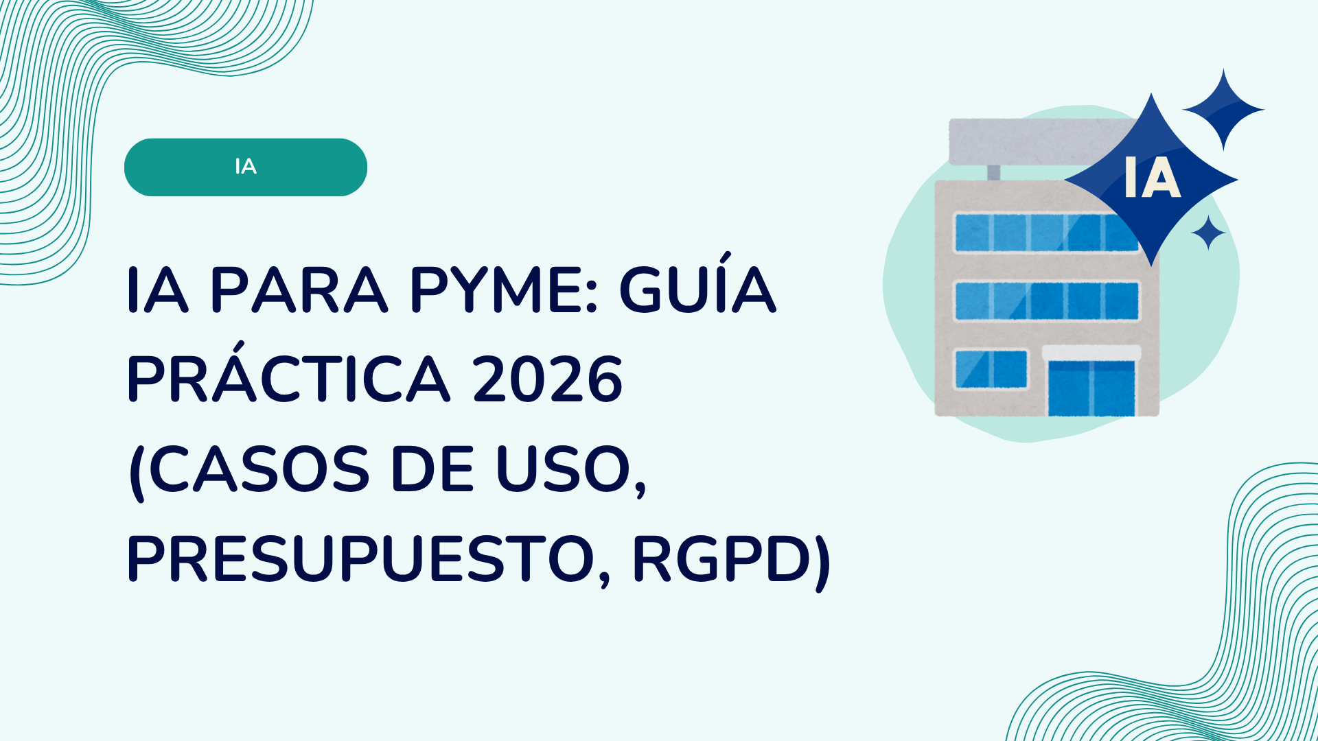 IA para PYME: guía práctica 2026 (casos de uso, presupuesto, RGPD)