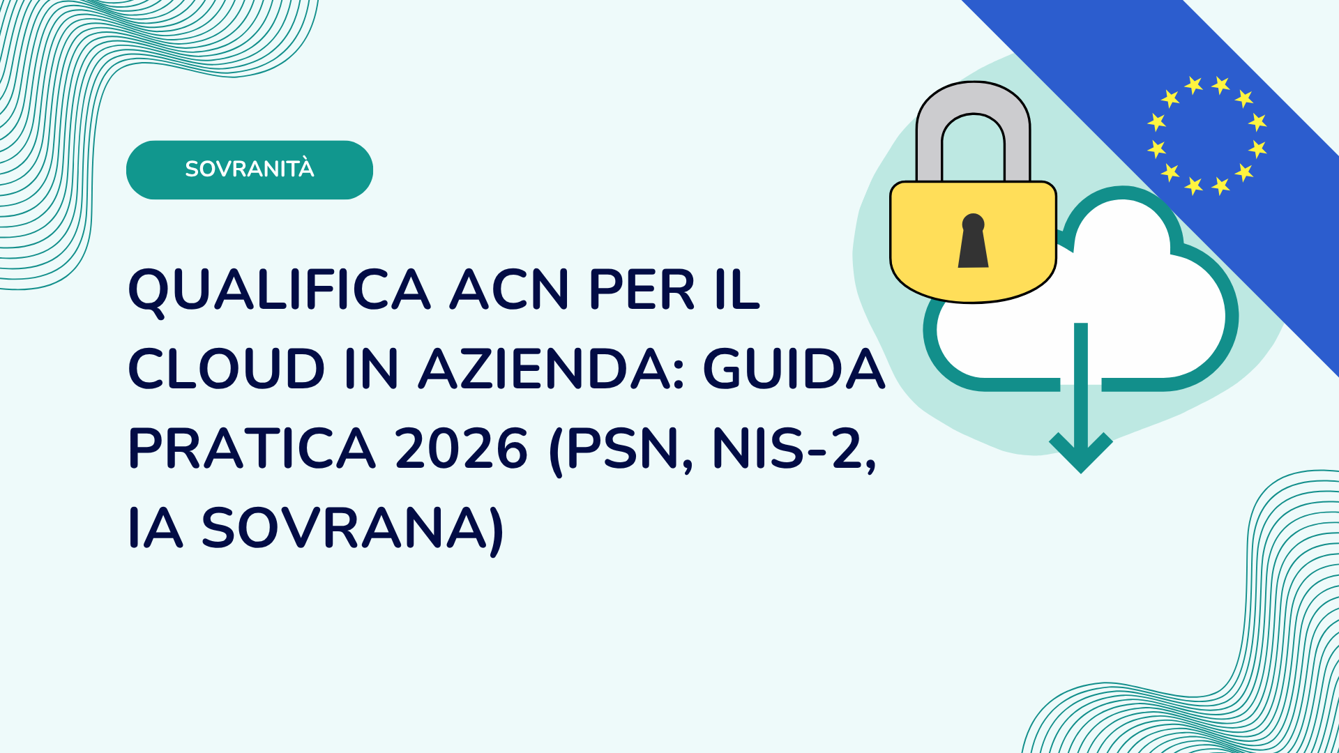 Qualifica ACN per il cloud in azienda: guida pratica 2026 (PSN, NIS-2, IA sovrana)