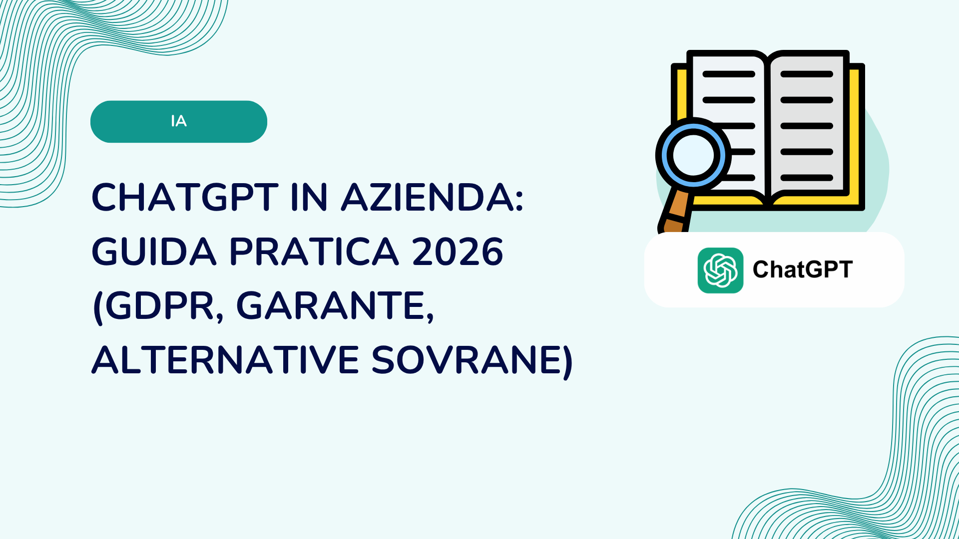 ChatGPT in azienda: guida pratica 2026 (GDPR, Garante, alternative sovrane)