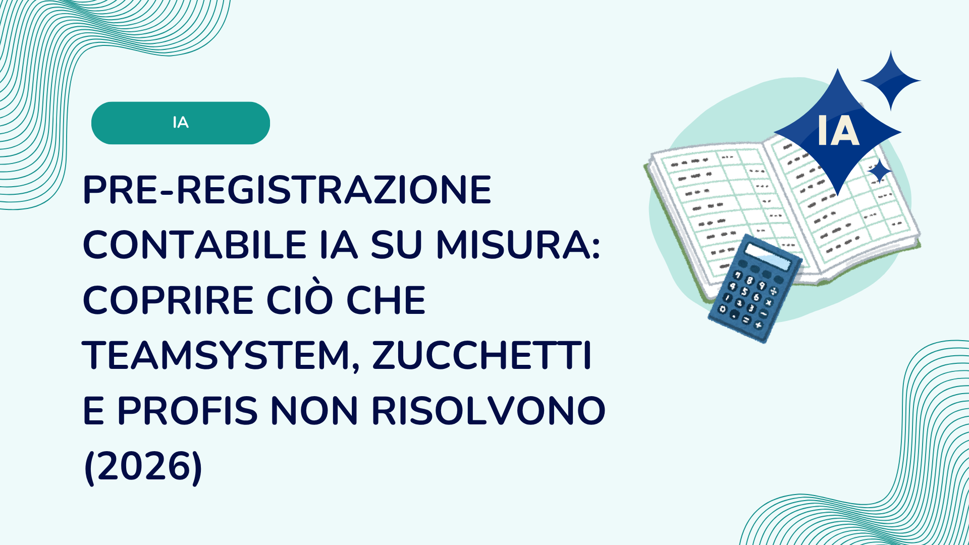 Pre-registrazione contabile IA su misura: coprire ciò che TeamSystem, Zucchetti e Profis non risolvono (2026)