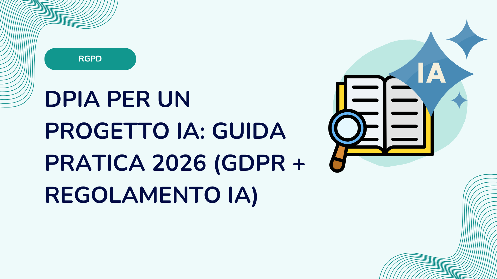 DPIA per un progetto IA: guida pratica 2026 (GDPR + Regolamento IA)