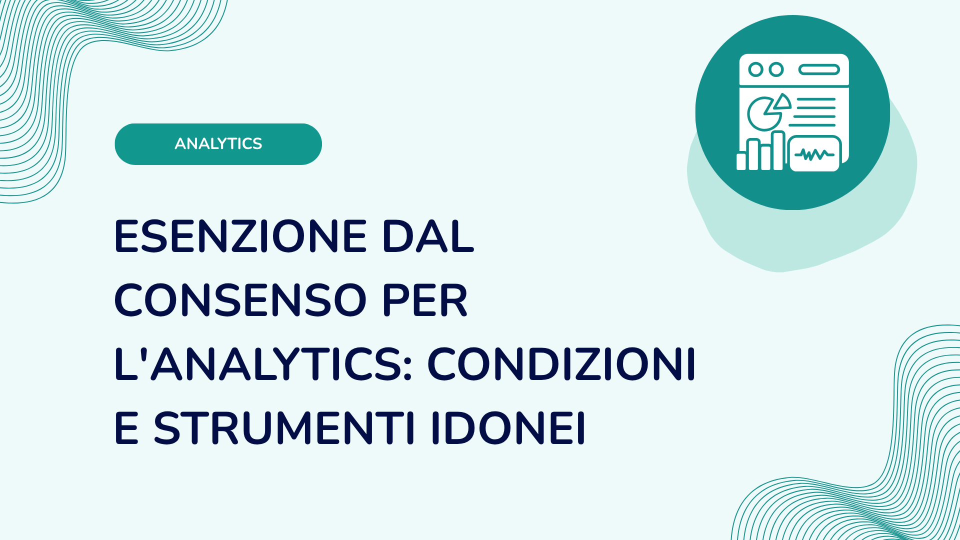 Esenzione dal consenso per l'analytics: condizioni e strumenti idonei