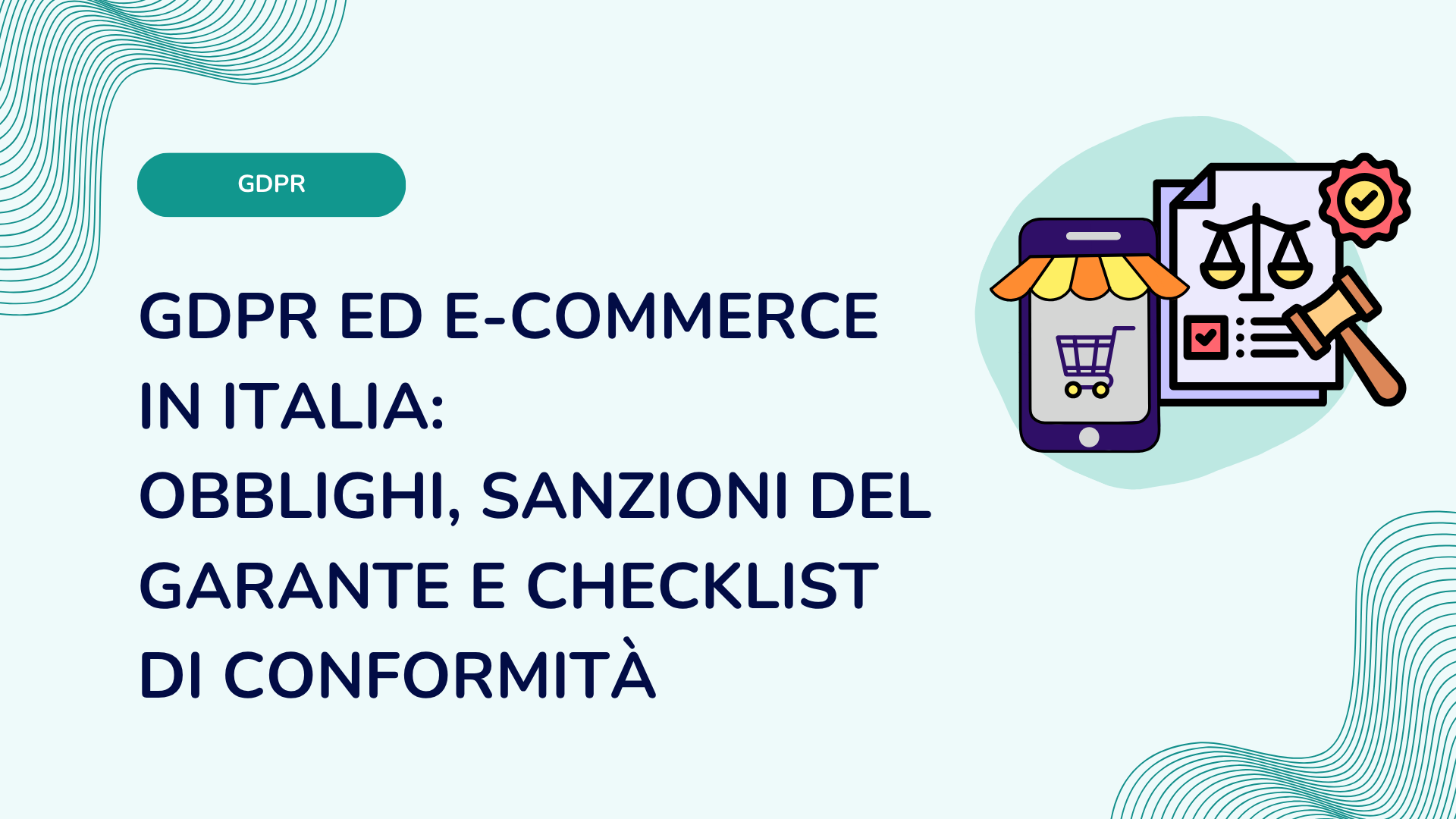 GDPR ed e-commerce in Italia: obblighi, sanzioni del Garante e checklist di conformità