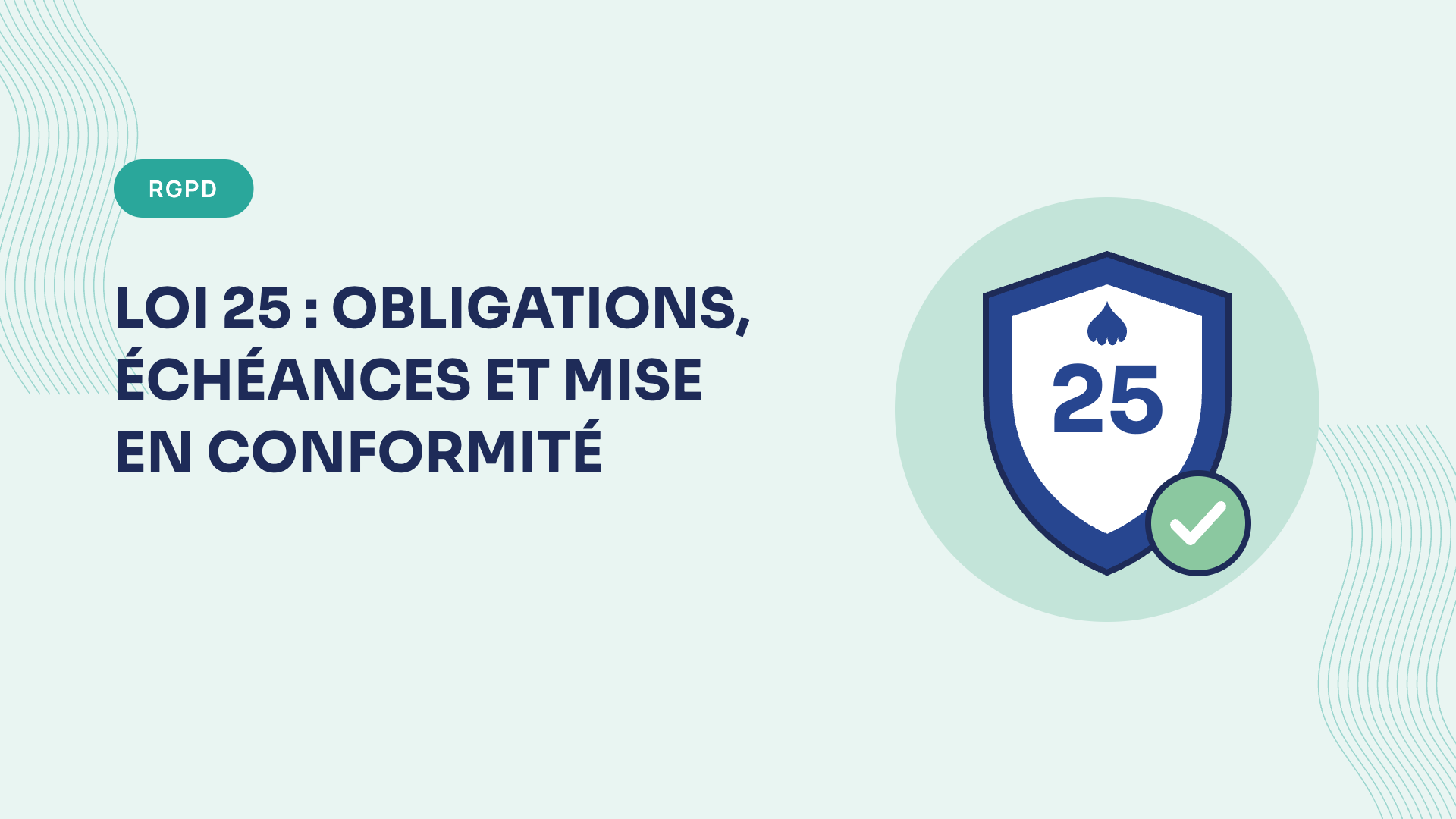 Loi 25 : obligations, échéances et mise en conformité (guide 2026)