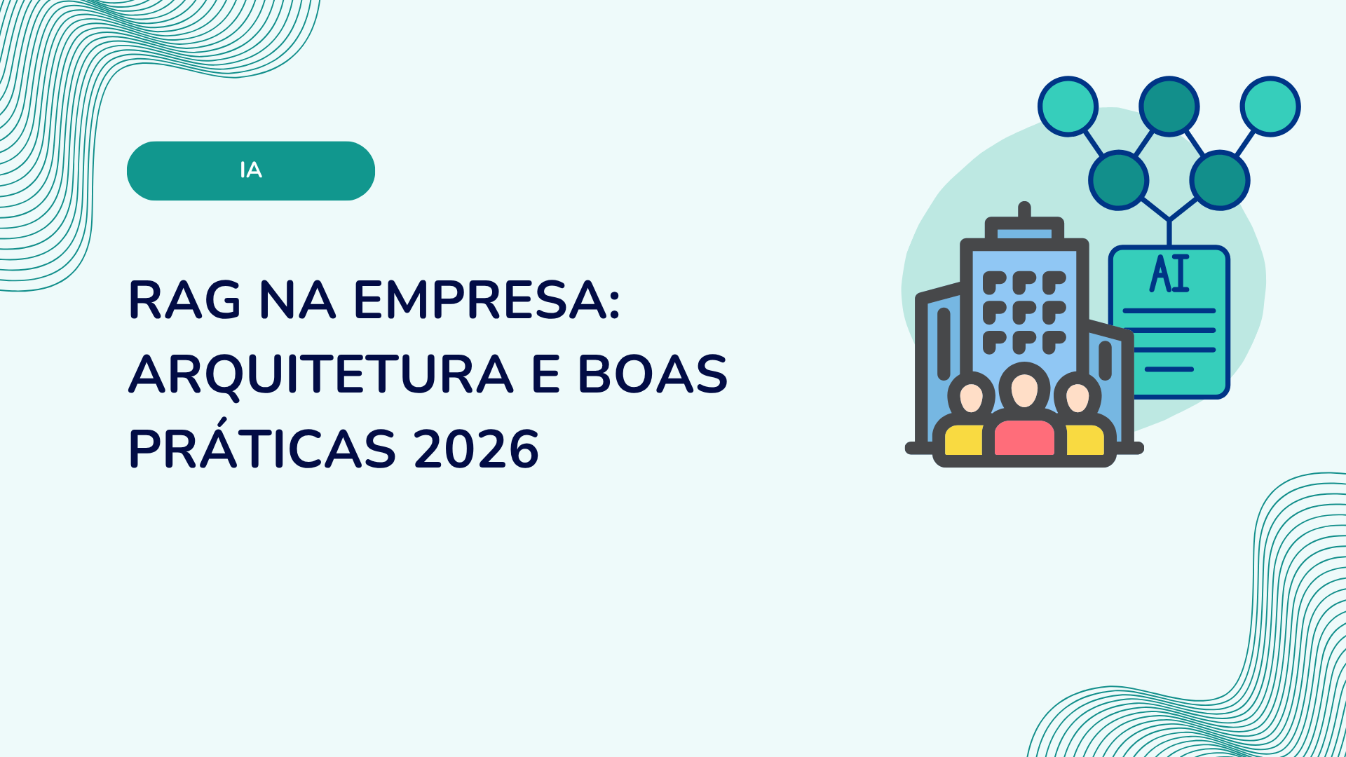 RAG na empresa: arquitetura e boas práticas 2026