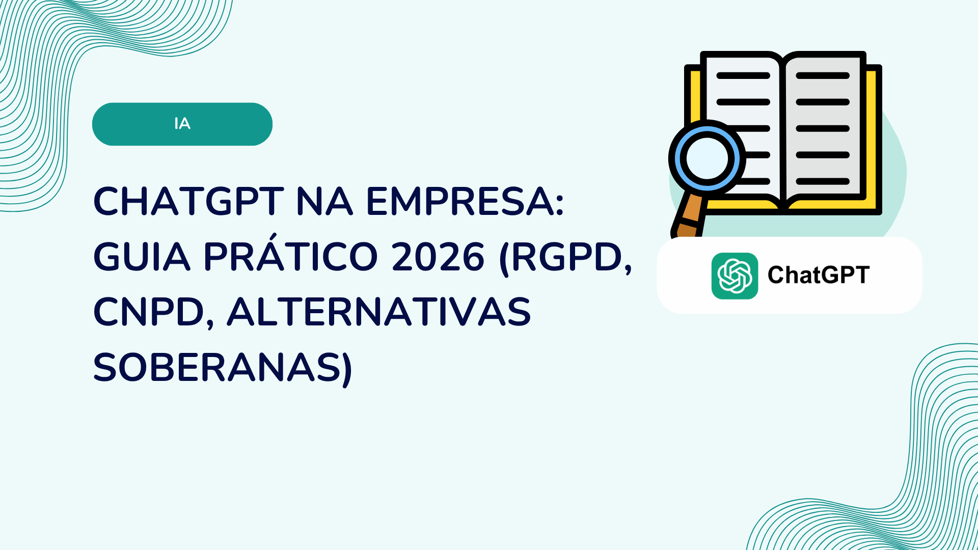 ChatGPT na empresa: guia prático 2026 (RGPD, CNPD, alternativas soberanas)
