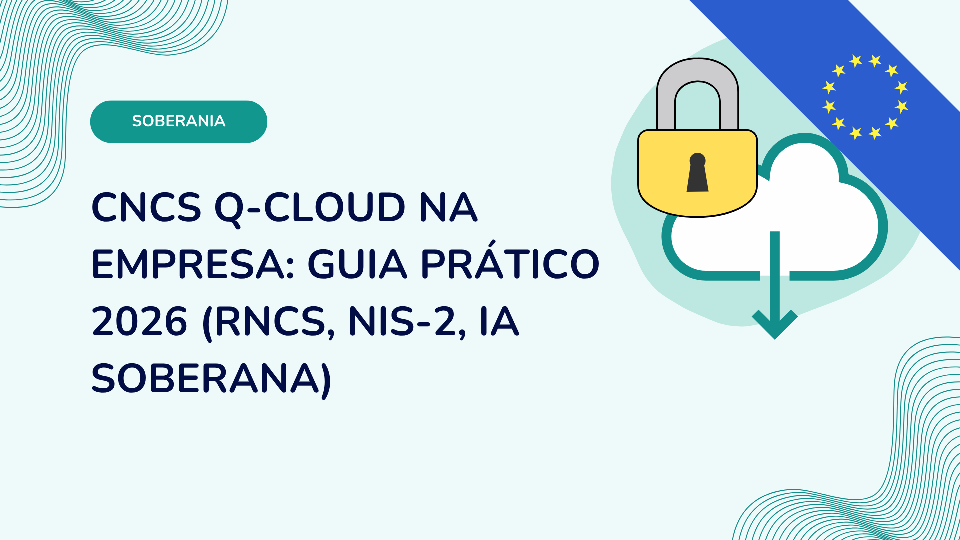CNCS Q-Cloud na empresa: guia prático 2026 (RNCS, NIS-2, IA soberana)