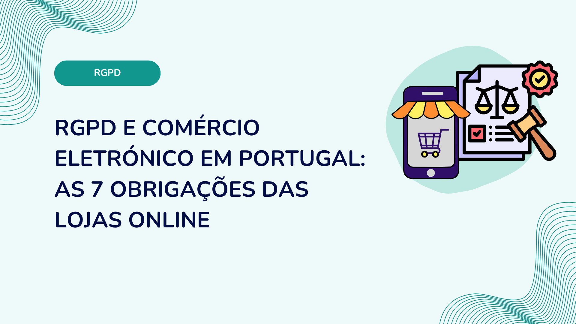 RGPD e comércio eletrónico em Portugal: as 7 obrigações das lojas online