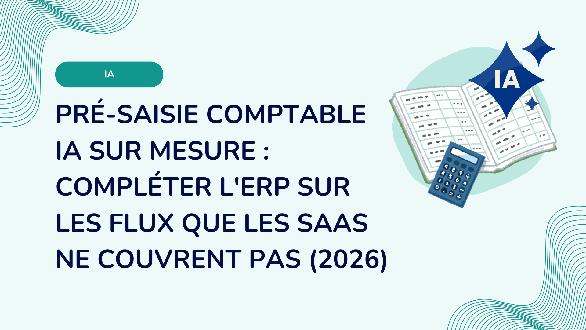 Pré-saisie comptable IA sur mesure : compléter l'ERP sur les flux que les SaaS ne couvrent pas (2026)