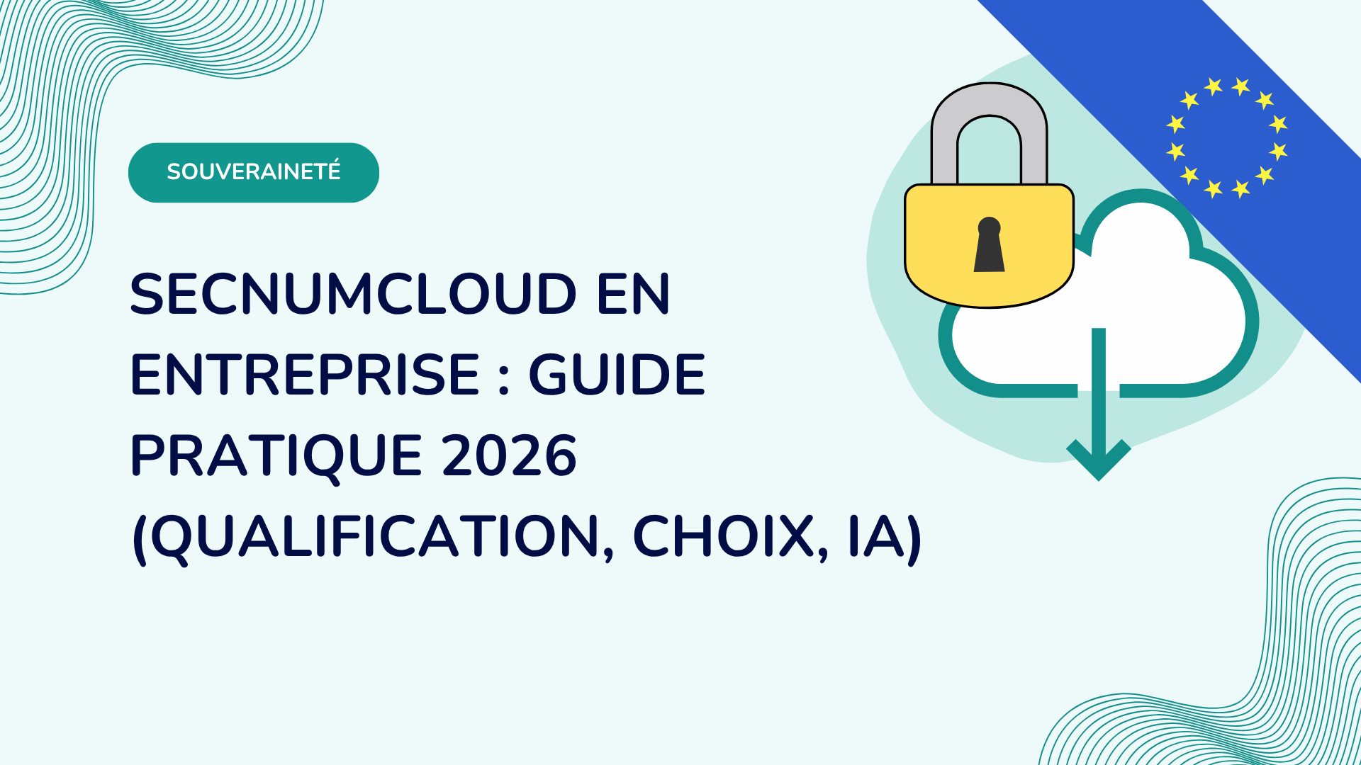 SecNumCloud en entreprise : guide pratique 2026 (qualification, choix, IA)